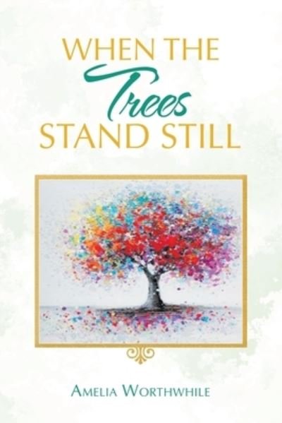 When the Trees Stand Still - Amelia Worthwhile - 图书 - iUniverse - 9781663212528 - 2020年11月8日
