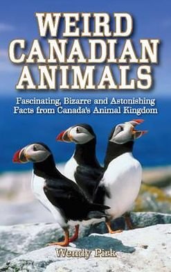 Cover for Wendy Pirk · Weird Canadian Animals: Fascinating, Bizarre and Astonishing Facts from Canada's Animal Kingdom (Paperback Book) (2009)