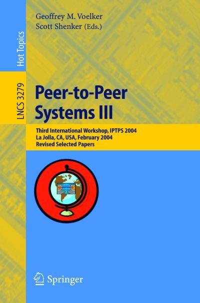 Cover for Geoffrey M Voelker · Peer-to-peer Systems Iii: Third International Workshop, Iptps 2004, La Jolla, Ca, Usa, February 26-27, 2004, Revised Selected Papers - Lecture Notes in Computer Science / Theoretical Computer Science and General Issues (Paperback Book) (2005)