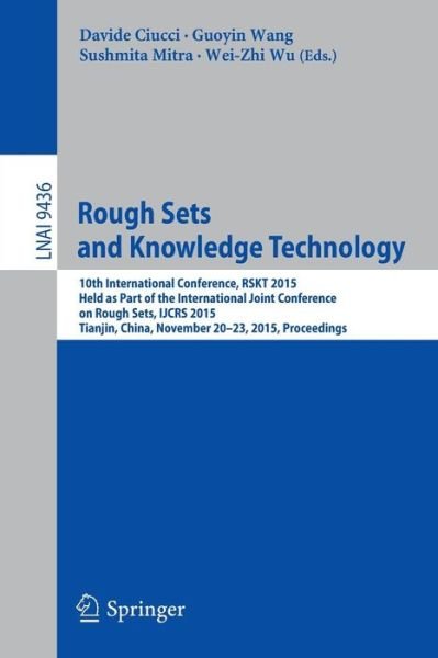 Cover for Rough Sets and Knowledge Technology: 10th International Conference, RSKT 2015, Held as Part of the International Joint Conference on Rough Sets, IJCRS 2015, Tianjin, China, November 20-23, 2015, Proceedings - Lecture Notes in Computer Science (Paperback Book) [2015 edition] (2015)