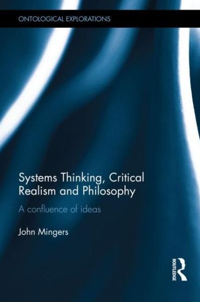 Cover for John Mingers · Systems Thinking, Critical Realism and Philosophy: A Confluence of Ideas - Ontological Explorations Routledge Critical Realism (Hardcover Book) (2014)