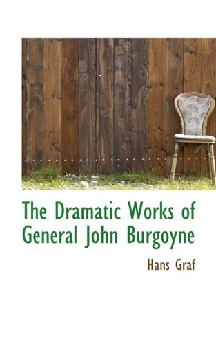 Cover for Hans Graf · The Dramatic Works of General John Burgoyne (Paperback Book) (2009)