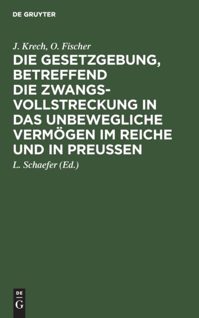 Cover for J Krech · Die Gesetzgebung, Betreffend Die Zwangsvollstreckung in Das Unbewegliche Vermogen Im Reiche Und in Preußen: Auf Der Grundlage Des Kommentars Zur Preußischen Gesetzgebung, Betreffend Die Zwangsvollstreckung in Das Unbewegliche Vermogen (Hardcover Book) [2nd 2. Aufl. Reprint 2020 edition] (1910)