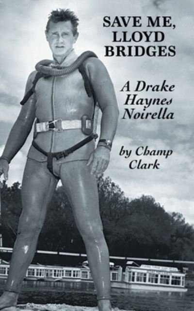 Cover for Champ Clark · Save Me, Lloyd Bridges (Book) (2022)