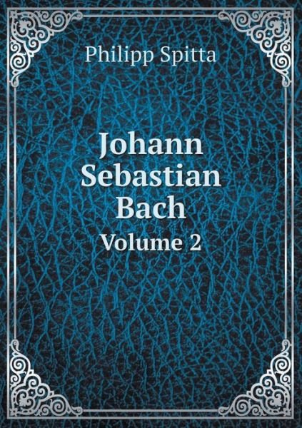 Cover for J a Fuller-maitland · Johann Sebastian Bach Volume 2 (Paperback Book) (2015)