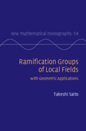 Cover for Saito, Takeshi (University of Tokyo) · Ramification Groups of Local Fields: with Geometric Applications - New Mathematical Monographs (Hardcover Book) (2026)