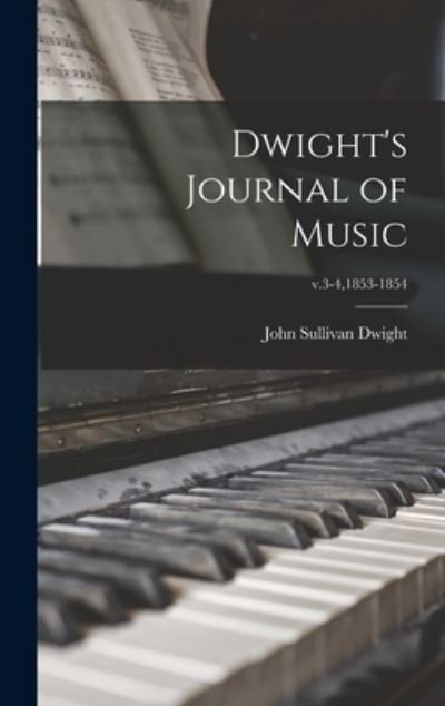 Cover for John Sullivan 1813-1893 Dwight · Dwight's Journal of Music; v.3-4,1853-1854 (Hardcover Book) (2021)