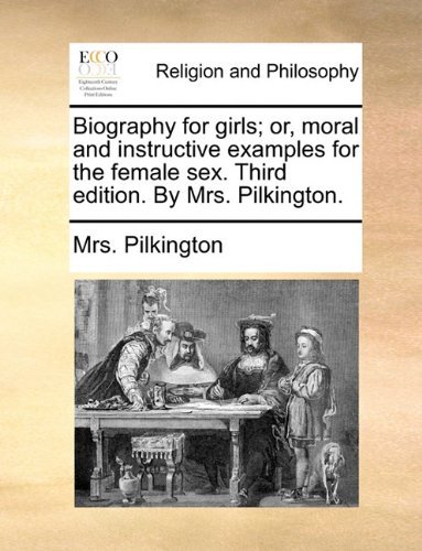 Cover for Mrs. Pilkington · Biography for Girls; Or, Moral and Instructive Examples for the Female Sex. Third Edition. by Mrs. Pilkington. (Paperback Book) (2010)