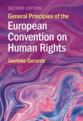 Cover for Gerards, Janneke (Universiteit Utrecht, The Netherlands) · General Principles of the European Convention on Human Rights (Hardcover Book) [2 Revised edition] (2023)