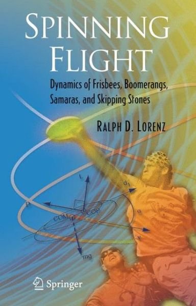 Cover for Ralph D. Lorenz · Spinning Flight: Dynamics of Frisbees, Boomerangs, Samaras, and Skipping Stones (Paperback Book) [Softcover reprint of hardcover 1st ed. 2006 edition] (2010)
