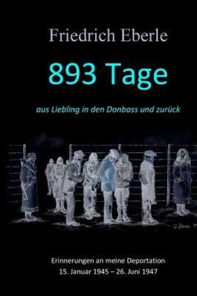 Cover for Friedrich Eberle · 893 Tage aus Liebling in den Donbass und zuruck (Paperback Book) (2016)