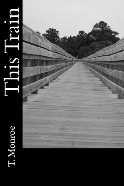 Cover for T Monroe · This Train (Paperback Book) (2016)