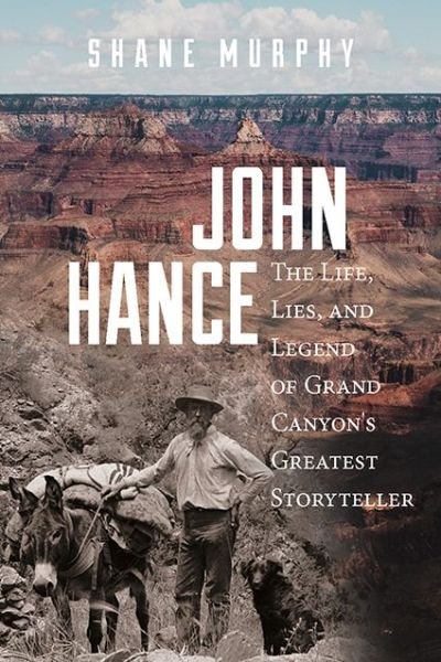 Cover for Shane Murphy · John Hance: The Life, Lies, and Legend of Grand Canyon's Greatest Storyteller (Paperback Book) (2020)