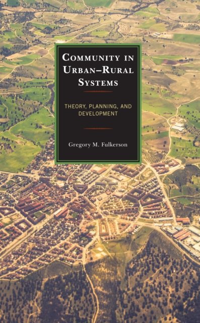Cover for Gregory M. Fulkerson · Community in Urban–Rural Systems: Theory, Planning, and Development - Studies in Urban–Rural Dynamics (Hardcover Book) (2022)