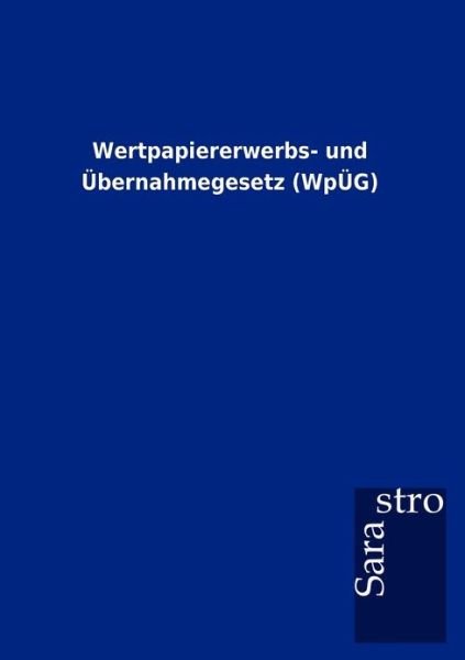 Cover for Wertpapiererwerbs- Und Bernahmegesetz (Wp G) (Paperback Book) (2012)