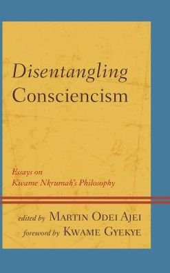 Cover for Martin Odei Ajei · Disentangling Consciencism: Essays on Kwame Nkrumah's Philosophy - African Philosophy: Critical Perspectives and Global Dialogue (Paperback Book) (2018)
