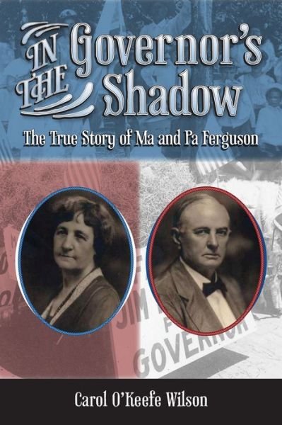 Cover for Carol O'Keefe Wilson · In the Governor's Shadow: The True Story of Ma and Pa Ferguson (Hardcover Book) (2014)