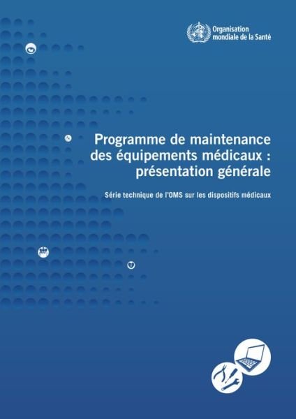 Cover for World Health Organization · Programme De Maintenance Des Équipements Médicaux: Présentation Générale (Série Technique De L'oms Sur Les Dispositifs Médicaux) (Paperback Book) (2012)