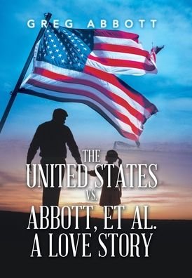 Cover for Greg Abbott · United States vs. Abbott, et Al. a Love Story (Book) (2022)