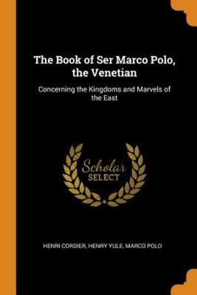 Cover for Henri Cordier · The Book of Ser Marco Polo, the Venetian Concerning the Kingdoms and Marvels of the East (Paperback Book) (2018)