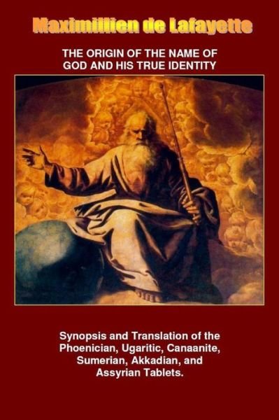 Cover for Maximillien De Lafayette · The Origin of the Name of God and His True Identity (Paperback Book) (2014)