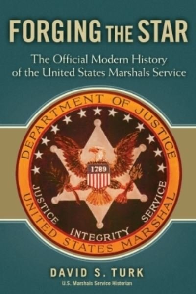 Cover for David S. Turk · Forging the Star: The Official Modern History of the United States Marshals Service (Hardcover Book) (2016)