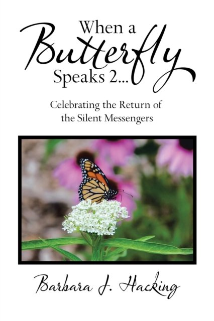 Cover for Barbara J. Hacking · When a Butterfly Speaks 2 Celebrating the Return of the Silent Messengers (Book) (2020)