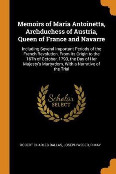 Cover for Robert Charles Dallas · Memoirs of Maria Antoinetta, Archduchess of Austria, Queen of France and Navarre (Paperback Book) (2018)