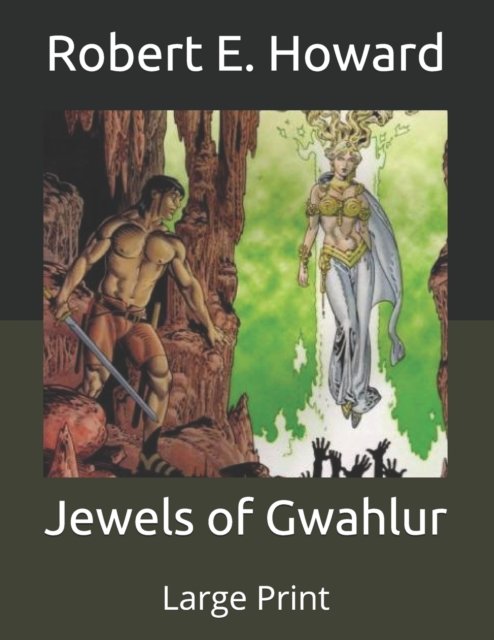 Cover for Howard Robert E. Howard · Jewels of Gwahlur: Large Print (Paperback Book) (2020)