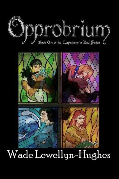 Opprobrium - Wade Lewellyn-Hughes - 图书 - Wisdom, Wonder, & Whimsy Books - 9780990817543 - 2017年4月8日