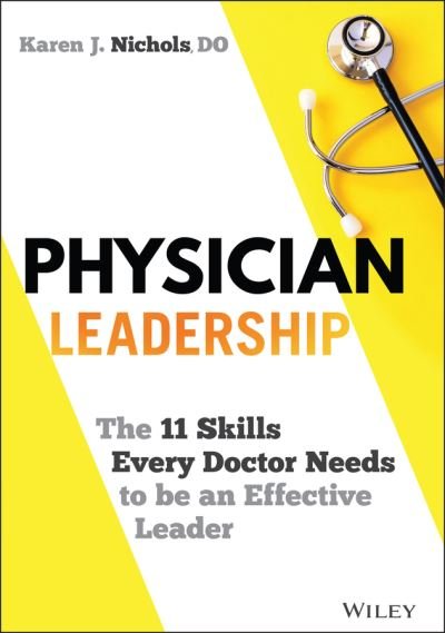 Cover for Karen J. Nichols · Physician Leadership: The 11 Skills Every Doctor Needs to be an Effective Leader (Hardcover Book) (2021)