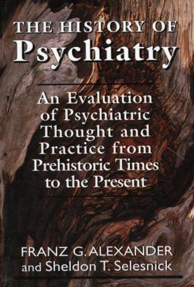 Cover for Franz G. Allexander · The History of Psychiatry: An Evaluation of Psychiatric Thought and Practice from Prehistoric Times to the Present (Paperback Book) (1977)