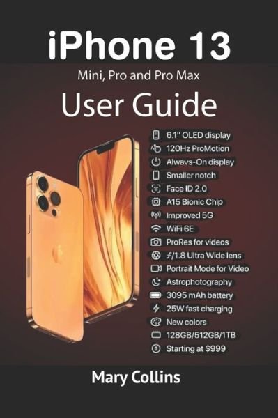 Cover for Mary Collins · Iphone 13 User Guide: This Book Explores the Iphone 13 Mini, Pro and Pro Max. (Paperback Book) (2021)