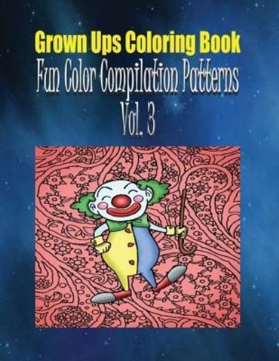 Cover for Tandra Hodges · Grown Ups Coloring Book Fun Color Compilation Patterns Vol. 3 Mandalas (Paperback Book) (2016)