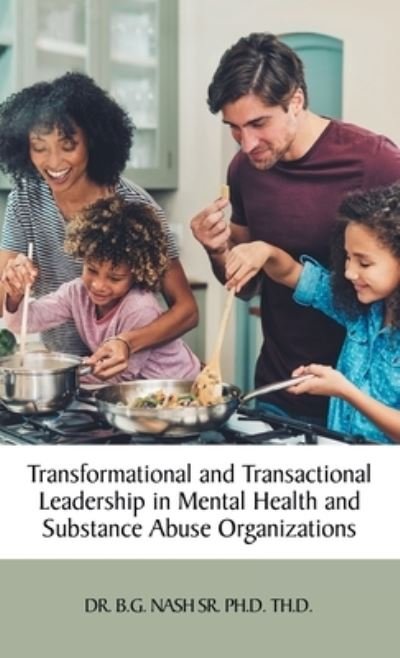 Cover for B. G. Nash Sr.  Th.D. · Transformational and Transactional Leadership in Mental Health and Substance Abuse Organizations (Book) (2022)