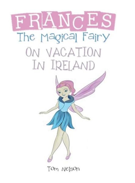 Cover for Tom Nelson · Frances the Magical Fairy (Hardcover Book) (2020)
