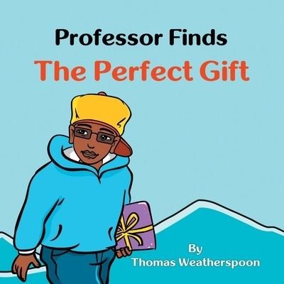 Cover for Thomas Weatherspoon · Professor Finds the Perfect Gift (Book) (2022)
