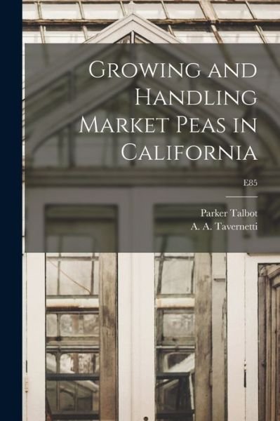 Cover for Parker B 1882 Talbot · Growing and Handling Market Peas in California; E85 (Paperback Book) (2021)