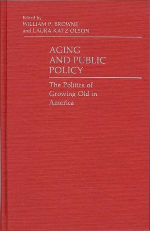 Cover for William P. Browne · Aging and Public Policy: The Politics of Growing Old in America (Hardcover Book) (1983)