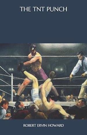 The TNT Punch - Robert Ervin Howard - 图书 -  - 9798564281553 - 2020年11月15日