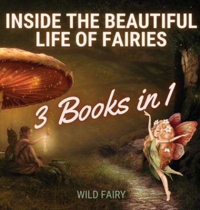 Cover for Wild Fairy · Inside the Beautiful Life of Fairies (Hardcover Book) (2021)