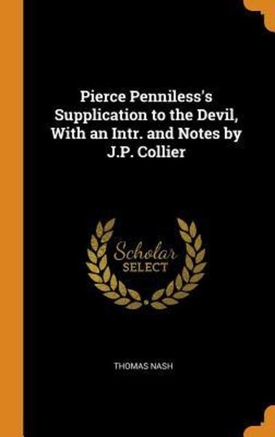 Cover for Thomas Nash · Pierce Penniless's Supplication to the Devil, with an Intr. and Notes by J.P. Collier (Hardcover Book) (2018)