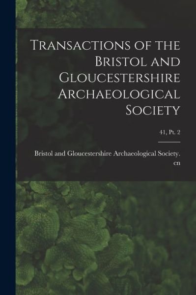 Cover for Bristol and Gloucestershire Archaeolo · Transactions of the Bristol and Gloucestershire Archaeological Society; 41, pt. 2 (Paperback Book) (2021)