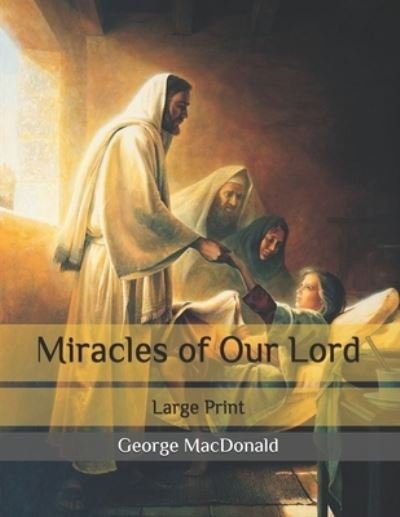 Cover for George MacDonald · Miracles of Our Lord: Large Print (Paperback Book) (2020)
