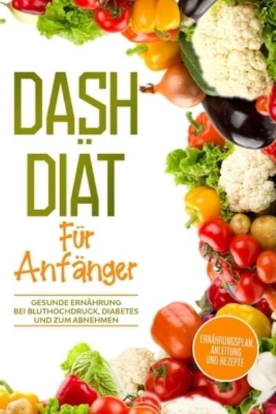 Cover for Anna Mai · DASH Diät Für Anfänger (Book) (2018)