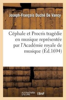 Cover for Duche De Vancy-j-f · Cephale et Procris Tragedie en Musique Representee Par L'academie Royale De Musique (Paperback Book) (2018)