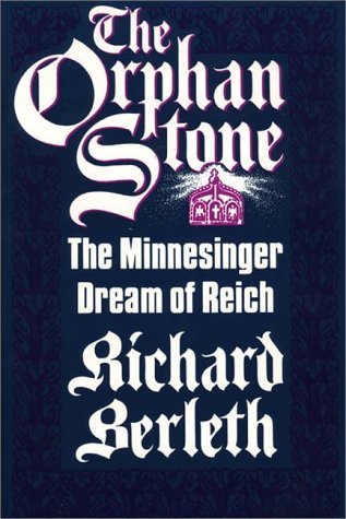 Cover for Richard J. Berleth · The Orphan Stone: The Minnesinger Dream of Reich (Hardcover Book) [First edition] (1990)
