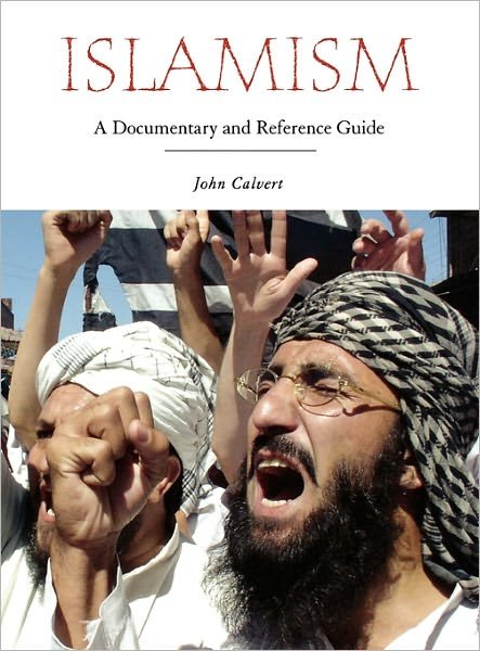 Cover for John C. Calvert · Islamism: A Documentary and Reference Guide - Documentary and Reference Guides (Hardcover Book) (2007)