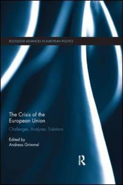 Cover for The Crisis of the European Union: Challenges, Analyses, Solutions - Routledge Advances in European Politics (Paperback Book) (2019)