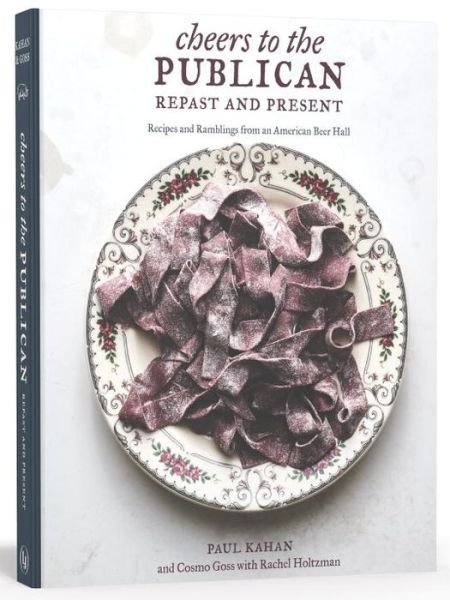 Cover for Paul Kahan · Cheers to the Publican, repast and present (Book) [First edition. edition] (2017)